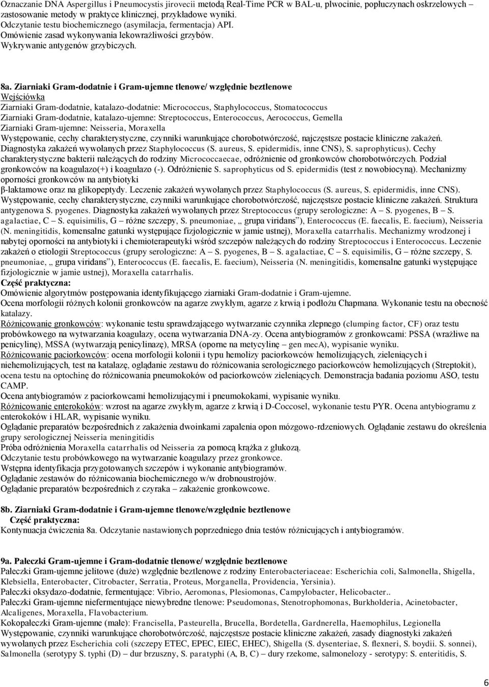 Ziarniaki Gram-dodatnie i Gram-ujemne tlenowe/ względnie beztlenowe Ziarniaki Gram-dodatnie, katalazo-dodatnie: Micrococcus, Staphylococcus, Stomatococcus Ziarniaki Gram-dodatnie, katalazo-ujemne: