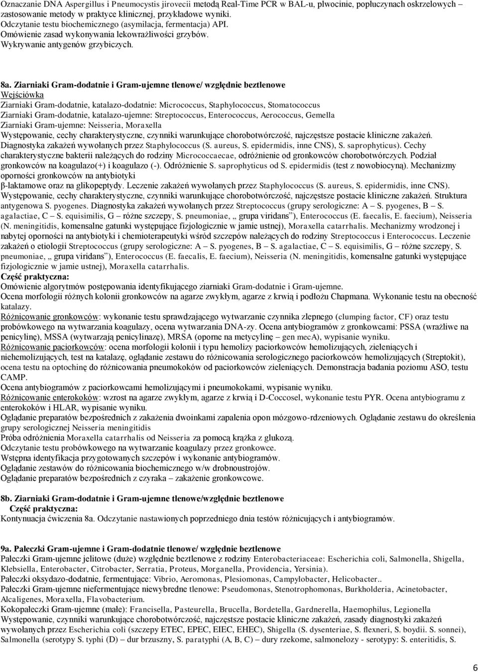 Ziarniaki Gram-dodatnie i Gram-ujemne tlenowe/ względnie beztlenowe Ziarniaki Gram-dodatnie, katalazo-dodatnie: Micrococcus, Staphylococcus, Stomatococcus Ziarniaki Gram-dodatnie, katalazo-ujemne: