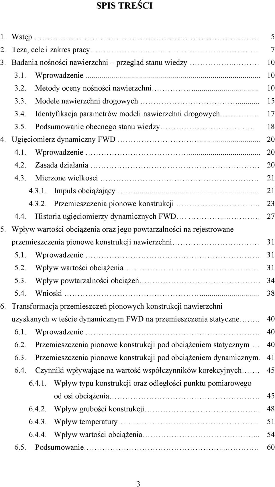 3.1. Impuls obciążający... 21 4.3.2. Przemieszczenia pionowe konstrukcji.. 23 4.4. Historia ugięciomierzy dynamicznych FWD..... 27 5.