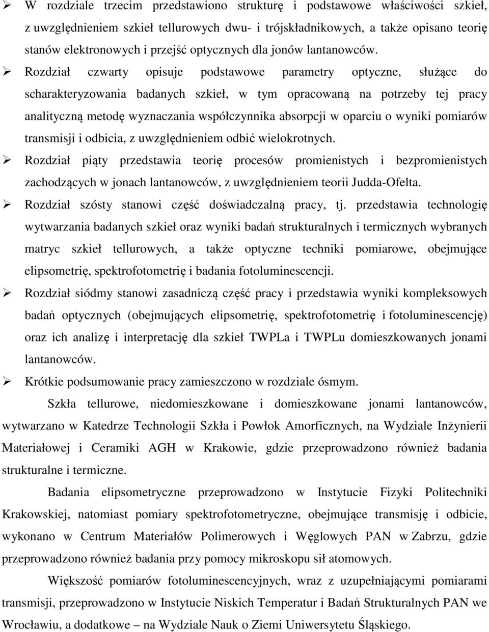 Rozdział czwarty opisuje podstawowe parametry optyczne, służące do scharakteryzowania badanych szkieł, w tym opracowaną na potrzeby tej pracy analityczną metodę wyznaczania współczynnika absorpcji w