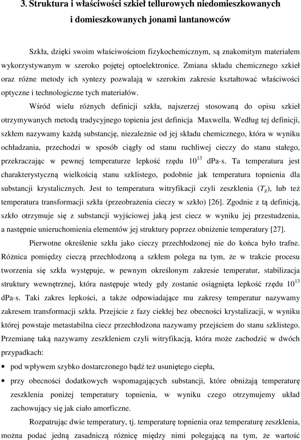 Wśród wielu różnych definicji szkła, najszerzej stosowaną do opisu szkieł otrzymywanych metodą tradycyjnego topienia jest definicja Maxwella.