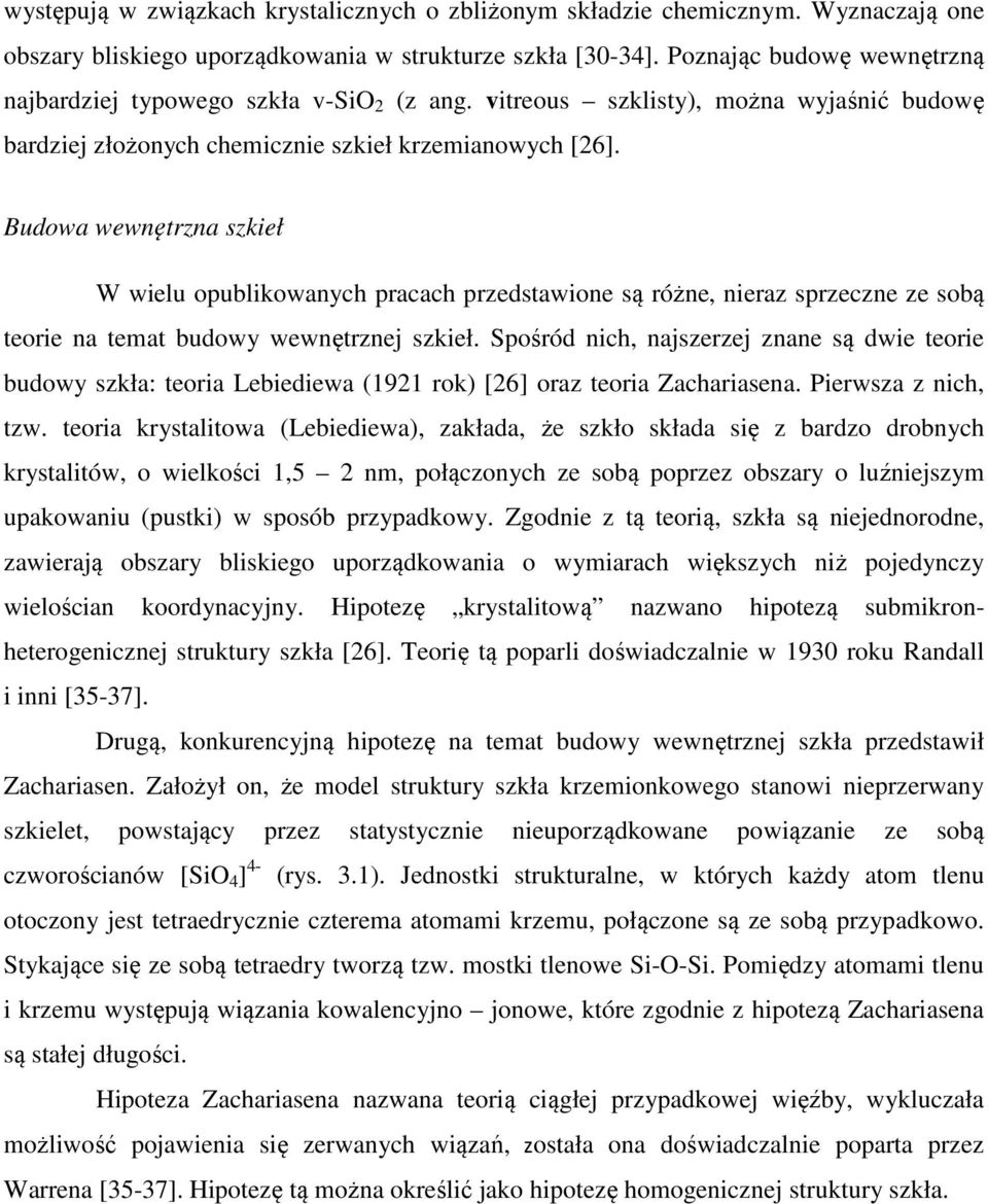 Budowa wewnętrzna szkieł W wielu opublikowanych pracach przedstawione są różne, nieraz sprzeczne ze sobą teorie na temat budowy wewnętrznej szkieł.