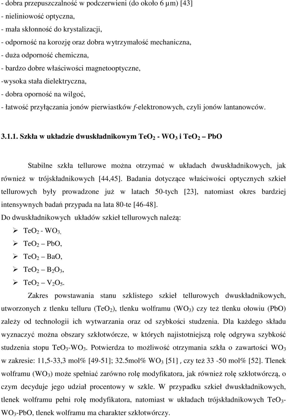 1. Szkła w układzie dwuskładnikowym TeO 2 - WO 3 i TeO 2 PbO Stabilne szkła tellurowe można otrzymać w układach dwuskładnikowych, jak również w trójskładnikowych [44,45].