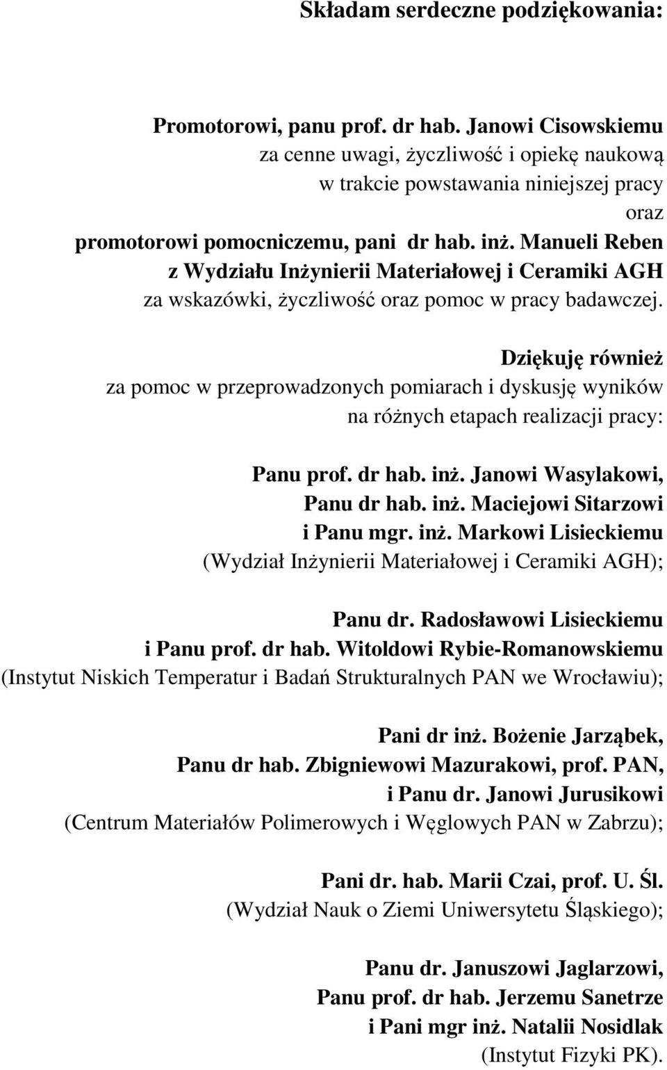 Manueli Reben z Wydziału Inżynierii Materiałowej i Ceramiki AGH za wskazówki, życzliwość oraz pomoc w pracy badawczej.
