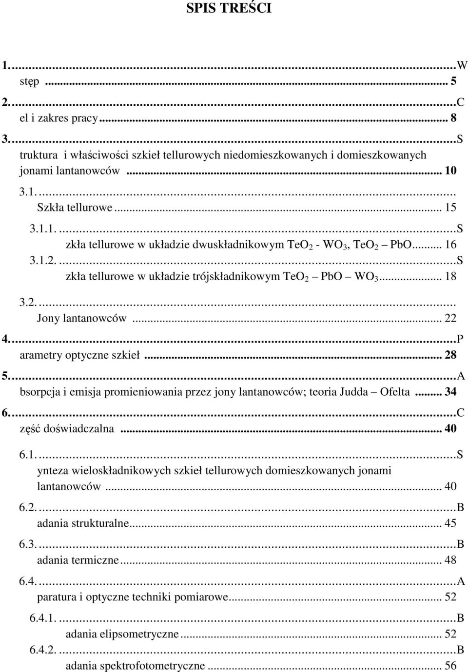..A bsorpcja i emisja promieniowania przez jony lantanowców; teoria Judda Ofelta... 34 6...C zęść doświadczalna... 40 6.1.