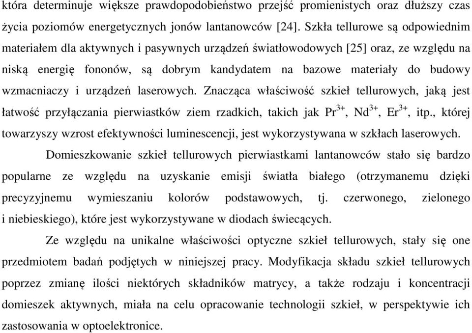 wzmacniaczy i urządzeń laserowych. Znacząca właściwość szkieł tellurowych, jaką jest łatwość przyłączania pierwiastków ziem rzadkich, takich jak Pr 3+, Nd 3+, Er 3+, itp.