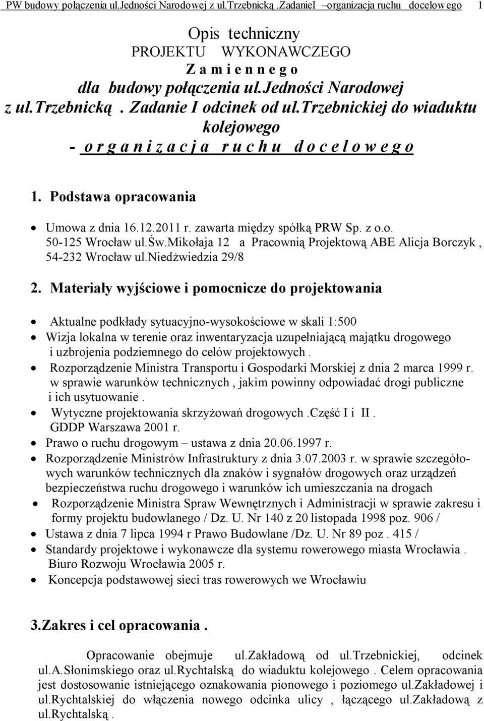 zawarta między spółką PRW Sp. z o.o. 50-125 Wrocław ul.św.mikołaja 12 a Pracownią Projektową ABE Alicja Borczyk, 54-232 Wrocław ul.niedżwiedzia 29/8 2.