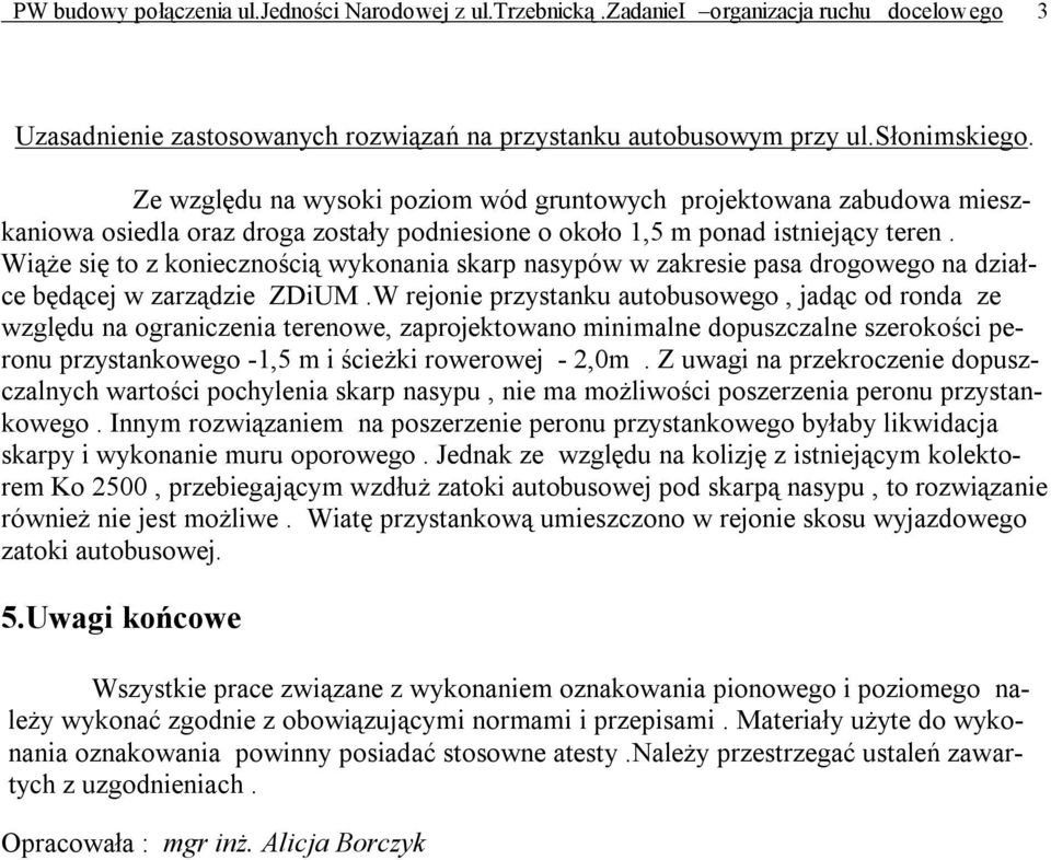 Wiąże się to z koniecznością wykonania skarp nasypów w zakresie pasa drogowego na działce będącej w zarządzie ZDiUM.