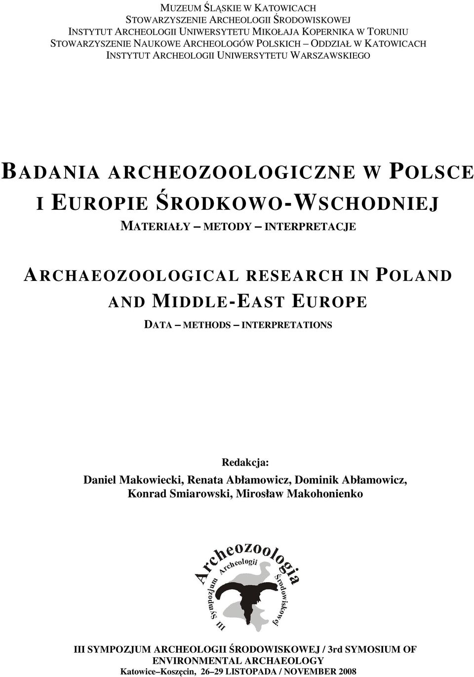 INTERPRETACJE ARCHAEOZOOLOGICAL RESEARCH IN POLAND AND MIDDLE-EAST EUROPE DATA METHODS INTERPRETATIONS Redakcja: Daniel Makowiecki, Renata Abłamowicz, Dominik