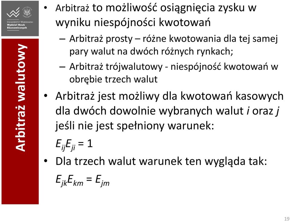 kwotowań w obrębie trzech walut Arbitraż jest możliwy dla kwotowań kasowych dla dwóch dowolnie wybranych