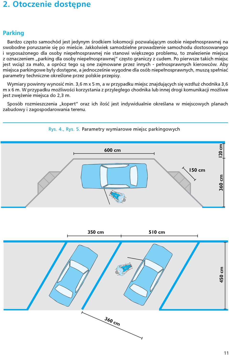 niepełnosprawnej często graniczy z cudem. Po pierwsze takich miejsc jest wciąż za mało, a oprócz tego są one zajmowane przez innych - pełnosprawnych kierowców.