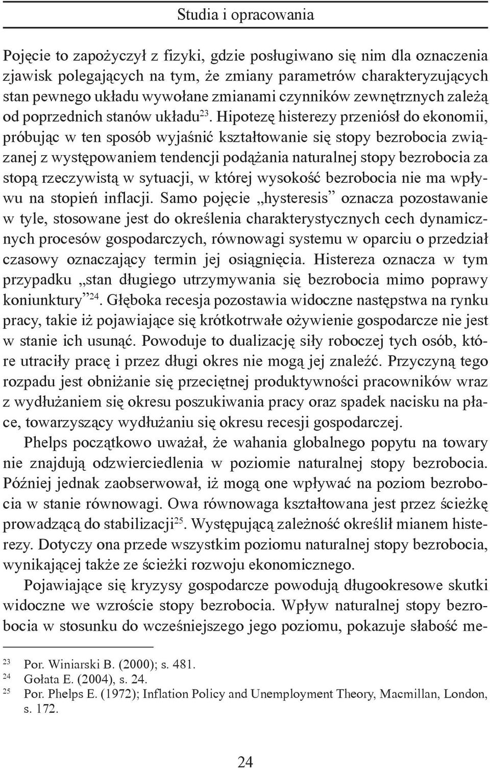 Hipotezę histerezy przeniósł do ekonomii, próbując w ten sposób wyjaśnić kształtowanie się stopy bezrobocia związanej z występowaniem tendencji podążania naturalnej stopy bezrobocia za stopą