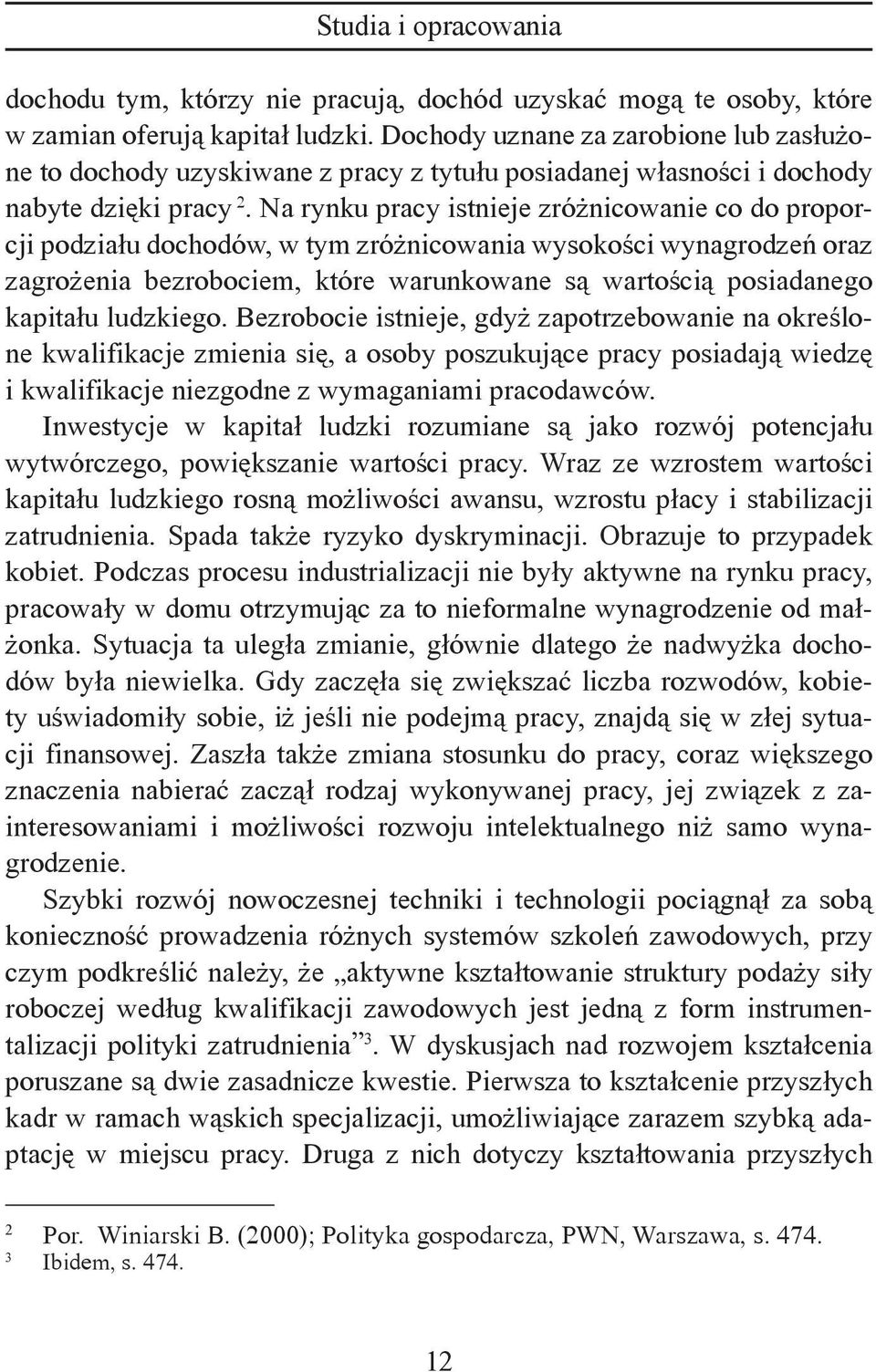 Na rynku pracy istnieje zróżnicowanie co do proporcji podziału dochodów, w tym zróżnicowania wysokości wynagrodzeń oraz zagrożenia bezrobociem, które warunkowane są wartością posiadanego kapitału