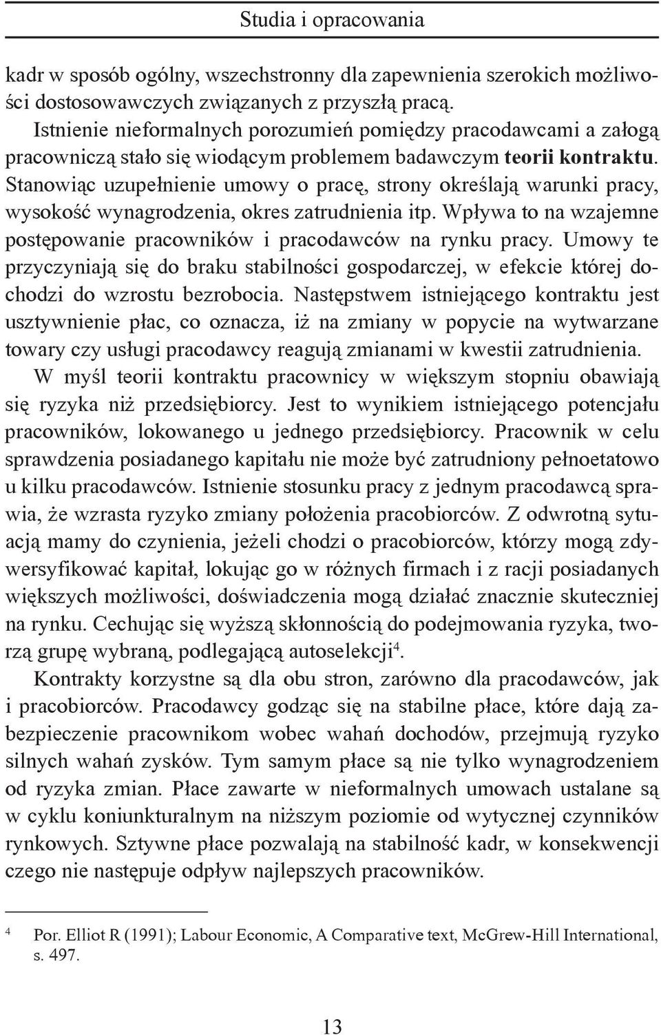 Stanowiąc uzupełnienie umowy o pracę, strony określają warunki pracy, wysokość wynagrodzenia, okres zatrudnienia itp. Wpływa to na wzajemne postępowanie pracowników i pracodawców na rynku pracy.
