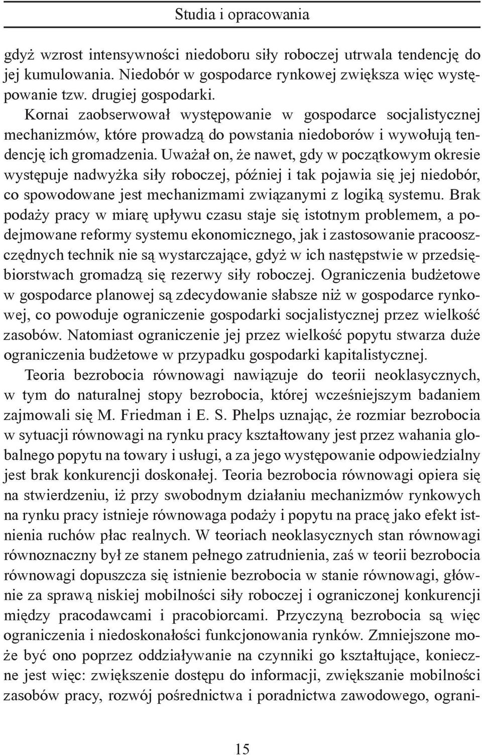 Uważał on, że nawet, gdy w początkowym okresie występuje nadwyżka siły roboczej, później i tak pojawia się jej niedobór, co spowodowane jest mechanizmami związanymi z logiką systemu.