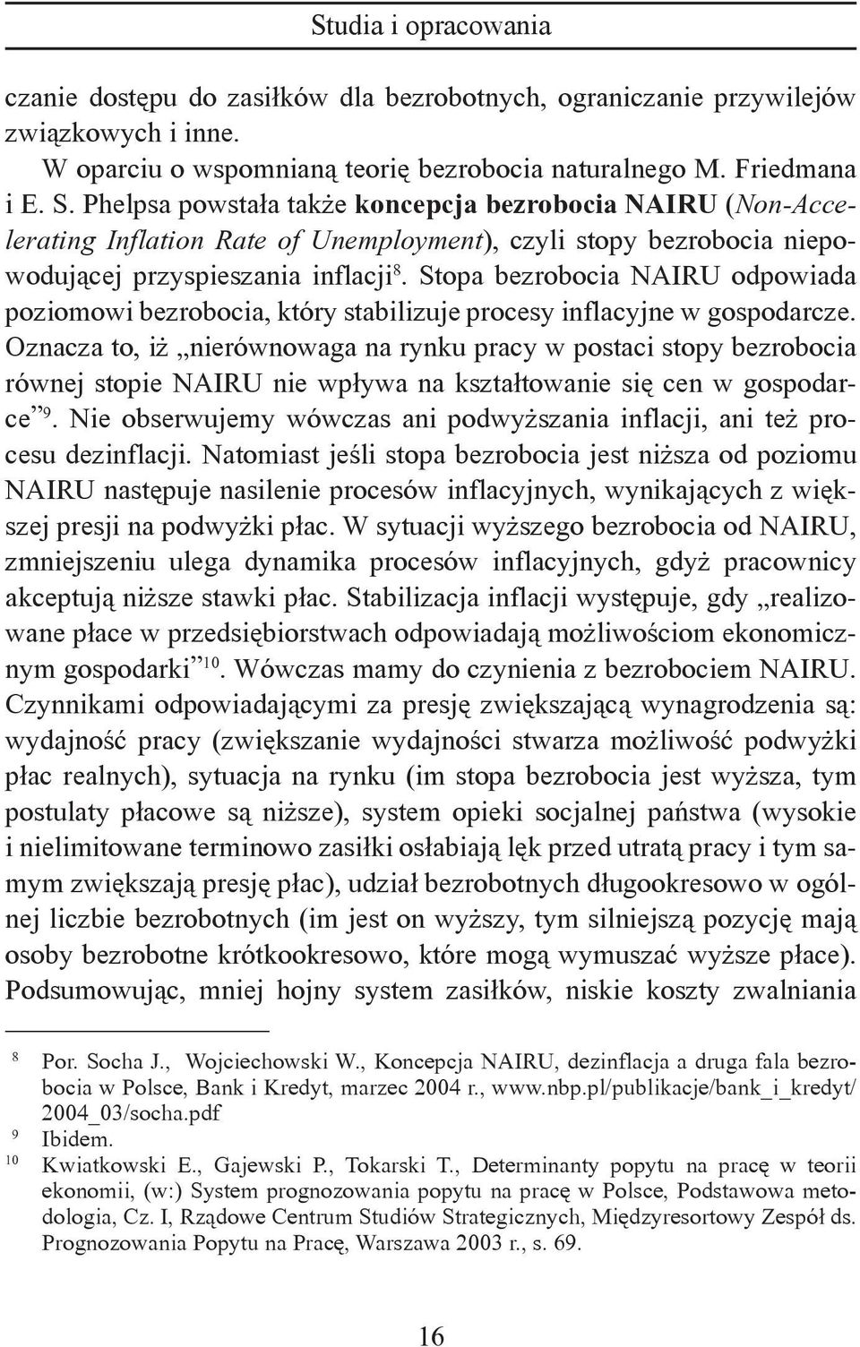 Stopa bezrobocia NAIRU odpowiada poziomowi bezrobocia, który stabilizuje procesy inflacyjne w gospodarcze.