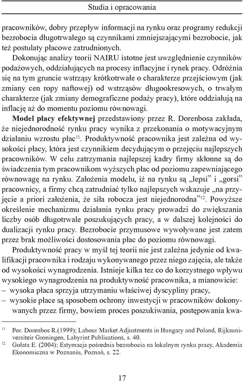 Odróżnia się na tym gruncie wstrząsy krótkotrwałe o charakterze przejściowym (jak zmiany cen ropy naftowej) od wstrząsów długookresowych, o trwałym charakterze (jak zmiany demograficzne podaży
