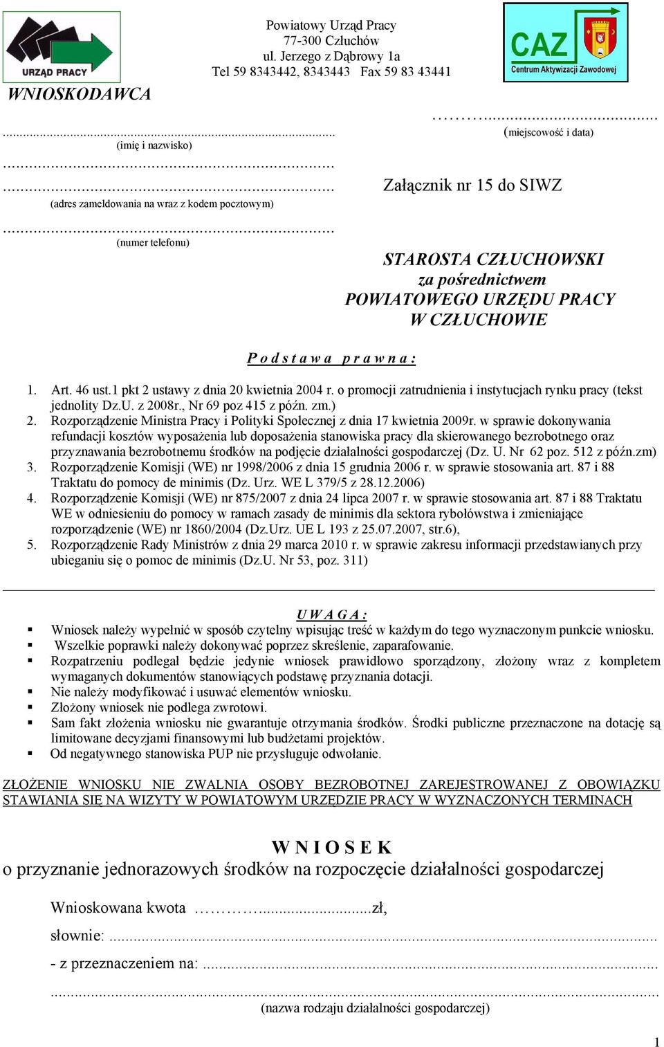 .. (numer telefonu) P o d s t a w a p r a w n a : STAROSTA CZŁUCHOWSKI za pośrednictwem POWIATOWEGO URZĘDU PRACY W CZŁUCHOWIE 1. Art. 46 ust.1 pkt 2 ustawy z dnia 20 kwietnia 2004 r.