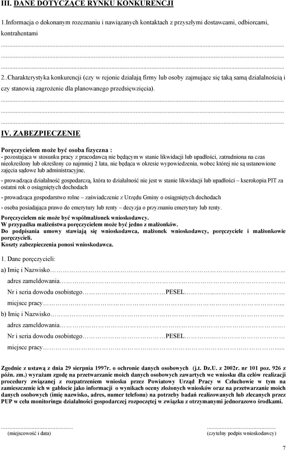 ZABEZPIECZENIE Poręczycielem moŝe być osoba fizyczna : - pozostająca w stosunku pracy z pracodawcą nie będącym w stanie likwidacji lub upadłości, zatrudniona na czas nieokreślony lub określony co