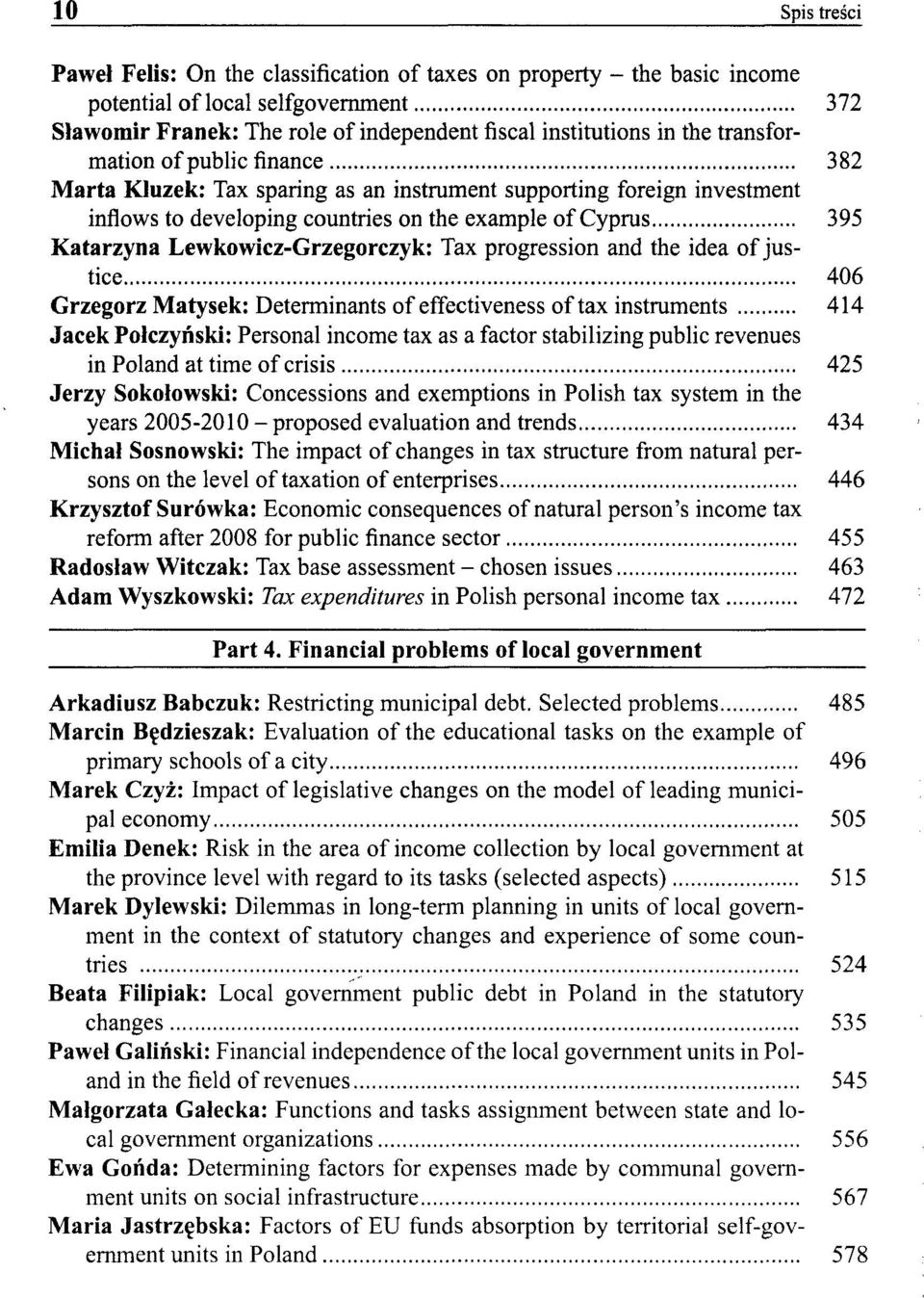 Lewkowicz-Grzegorczyk: Tax progression and the idea of justice 406 Grzegorz Matysek: Determinants of effectiveness of tax instruments 414 Jacek Połczyński: Personal income tax as a factor stabilizing