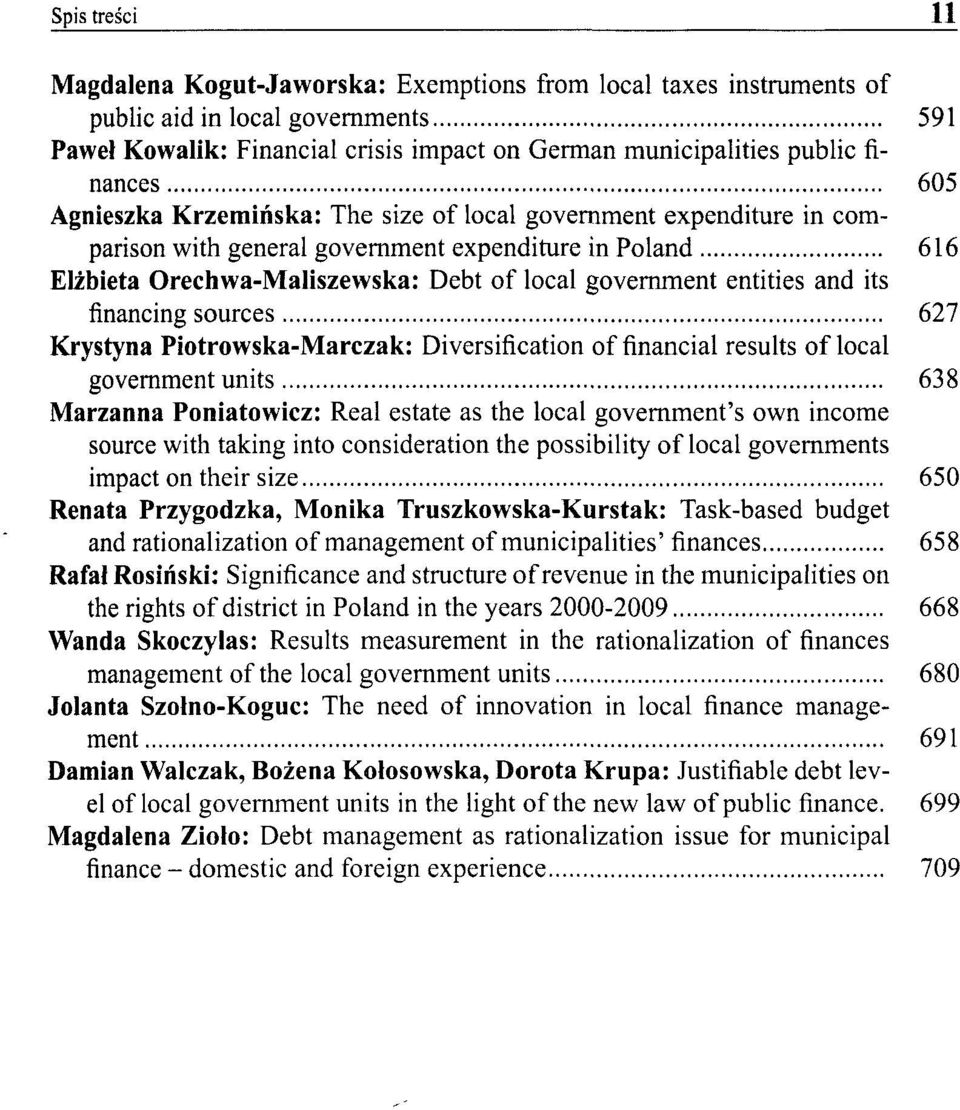 entities and its financing sources 627 Krystyna Piotrowska-Marczak: Diversification of financial results of local government units 638 Marzanna Poniatowicz: Real estate as the local government's own