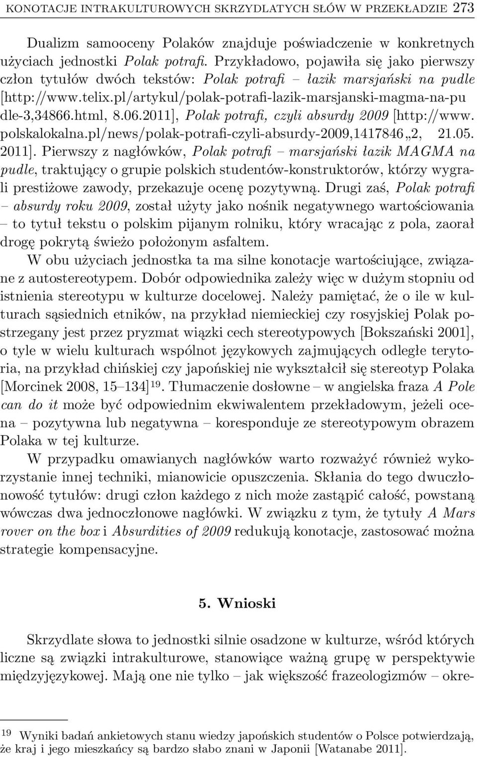 html, 8.06.2011], Polak potrafi, czyli absurdy 2009[http://www. polskalokalna.pl/news/polak-potrafi-czyli-absurdy-2009,1417846 2, 21.05. 2011].