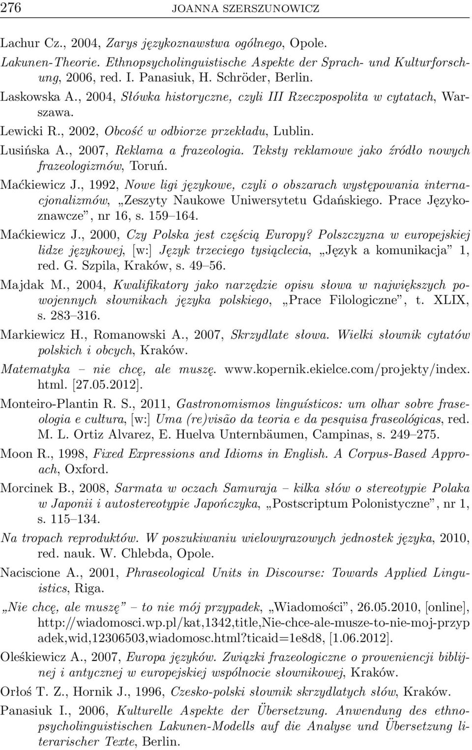 , 2007, Reklama a frazeologia. Teksty reklamowe jako źródło nowych frazeologizmów, Toruń. Maćkiewicz J.