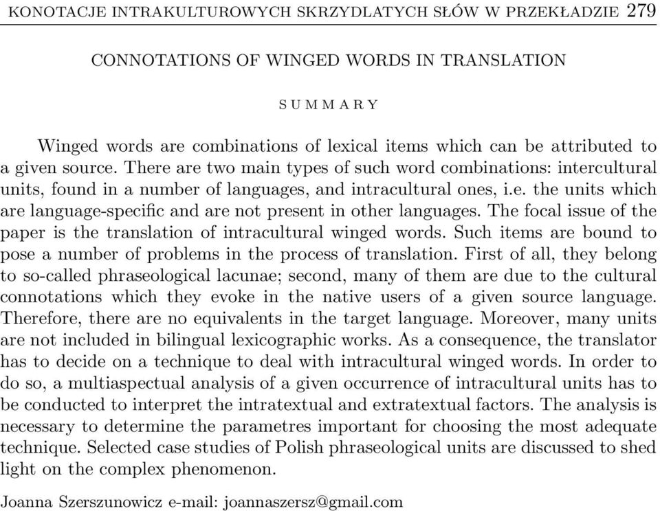 The focal issue of the paper is the translation of intracultural winged words. Such items are bound to poseanumberofproblemsintheprocessoftranslation.