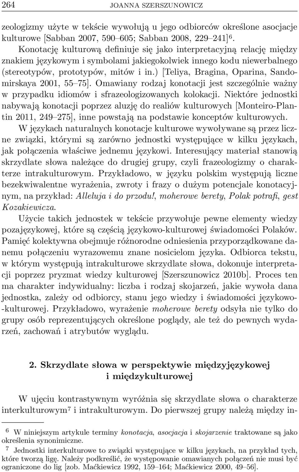 )[teliya, Bragina, Oparina, Sandomirskaya 2001, 55 75]. Omawiany rodzaj konotacji jest szczególnie ważny w przypadku idiomów i sfrazeologizowanych kolokacji.