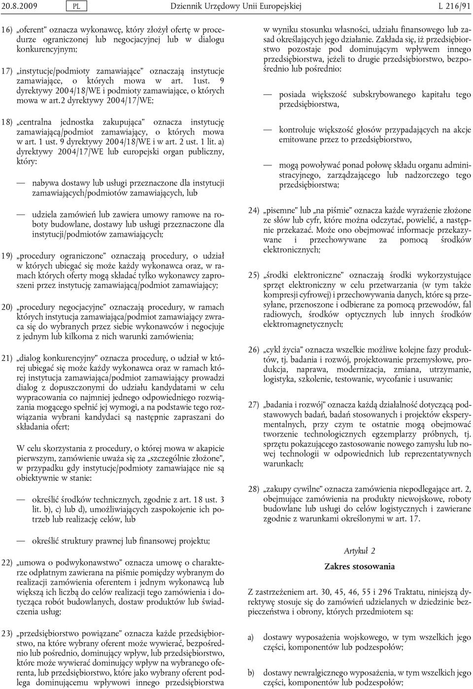 2 dyrektywy 2004/17/WE; 18) centralna jednostka zakupująca oznacza instytucję zamawiającą/podmiot zamawiający, o których mowa w art. 1 ust. 9 dyrektywy 2004/18/WE i w art. 2 ust. 1 lit.