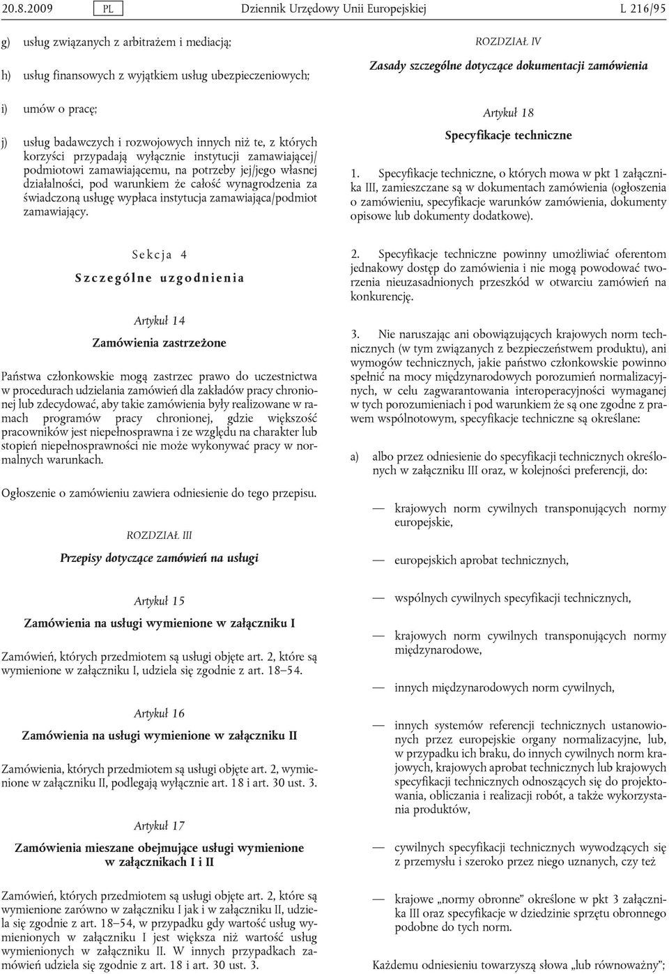 za świadczoną usługę wypłaca instytucja zamawiająca/podmiot zamawiający. ROZDZIAŁ IV Zasady szczególne dotyczące dokumentacji zamówienia Artykuł 18 Specyfikacje techniczne 1.