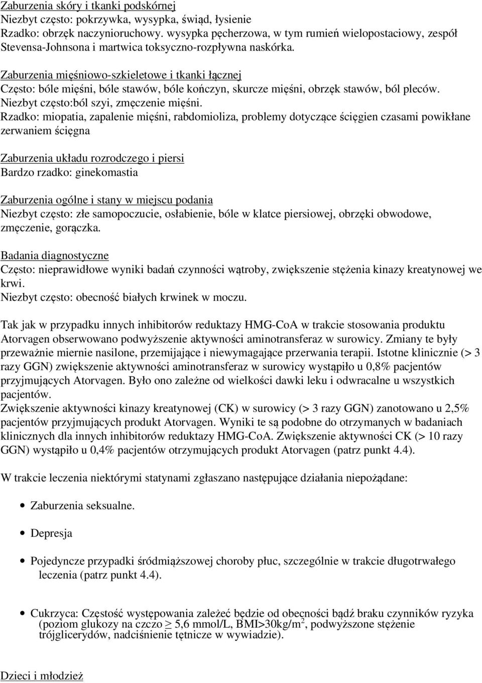 Zaburzenia mięśniowo-szkieletowe i tkanki łącznej Często: bóle mięśni, bóle stawów, bóle kończyn, skurcze mięśni, obrzęk stawów, ból pleców. Niezbyt często:ból szyi, zmęczenie mięśni.