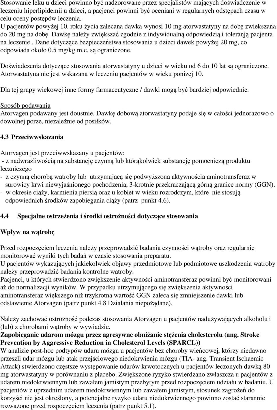 Dawkę należy zwiększać zgodnie z indywidualną odpowiedzią i toleranją pacjenta na leczenie. Dane dotyczące bezpieczeństwa stosowania u dzieci dawek powyżej 20 mg, co odpowiada około 0.5 mg/kg m.c. są ograniczone.