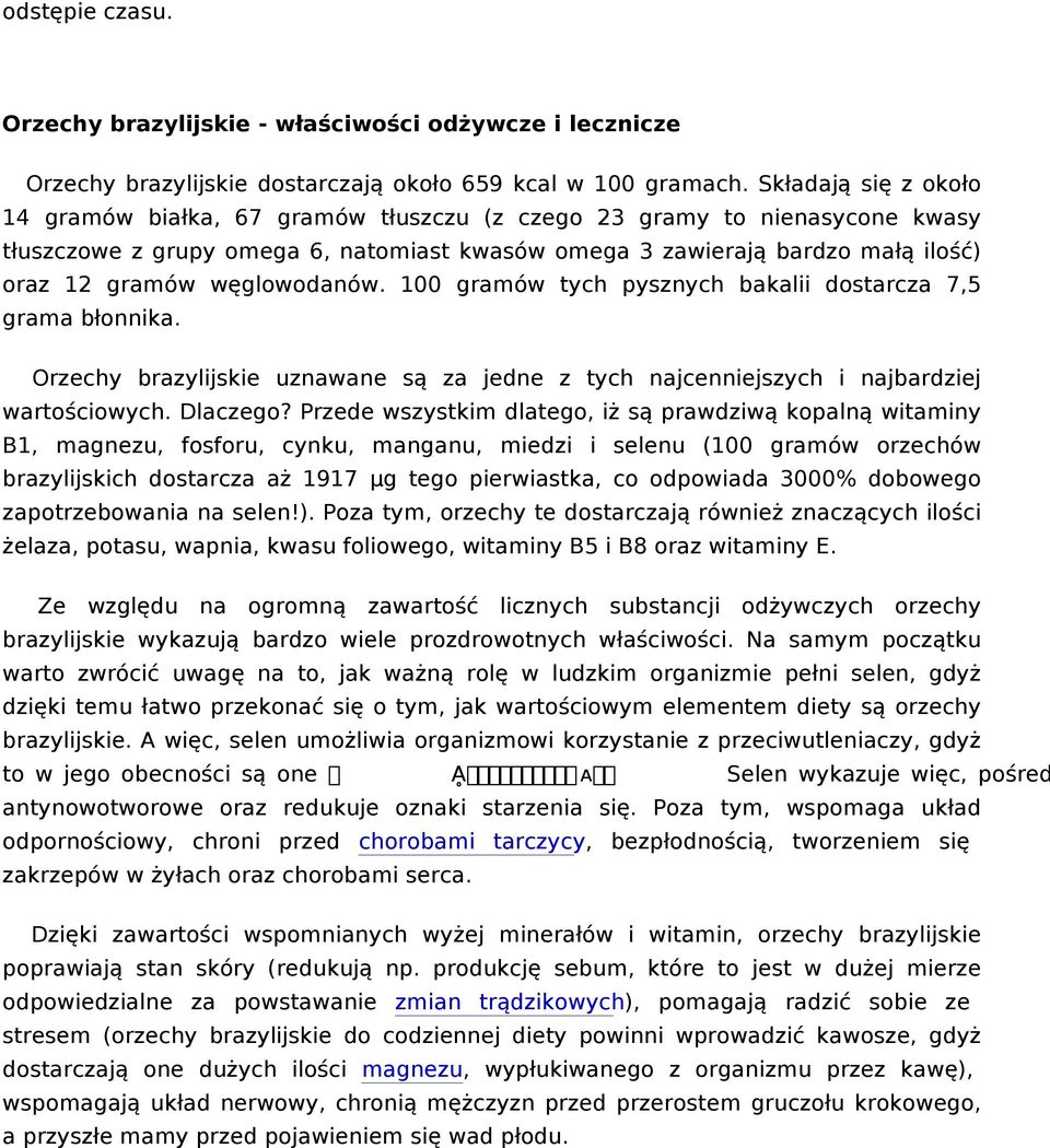 węglowodanów. 100 gramów tych pysznych bakalii dostarcza 7,5 grama błonnika. Orzechy brazylijskie uznawane są za jedne z tych najcenniejszych i najbardziej wartościowych. Dlaczego?