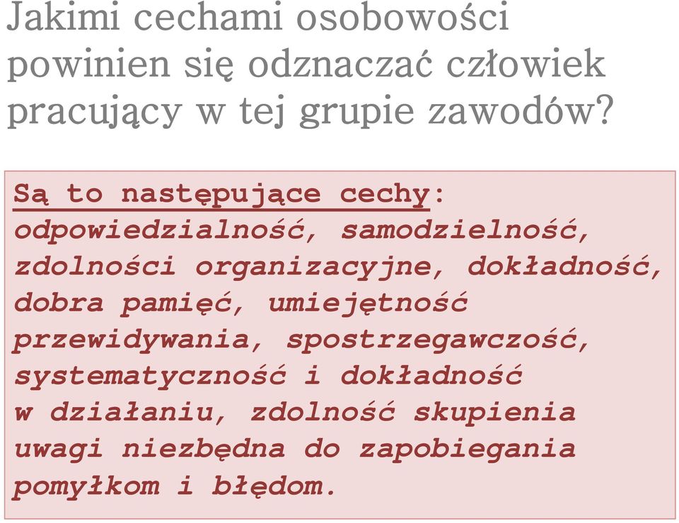 dokładność, dobra pamięć, umiejętność przewidywania, spostrzegawczość, systematyczność i