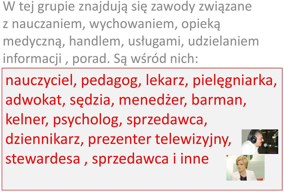 Są wśród nich: nauczyciel, pedagog, lekarz, pielęgniarka, adwokat, sędzia,