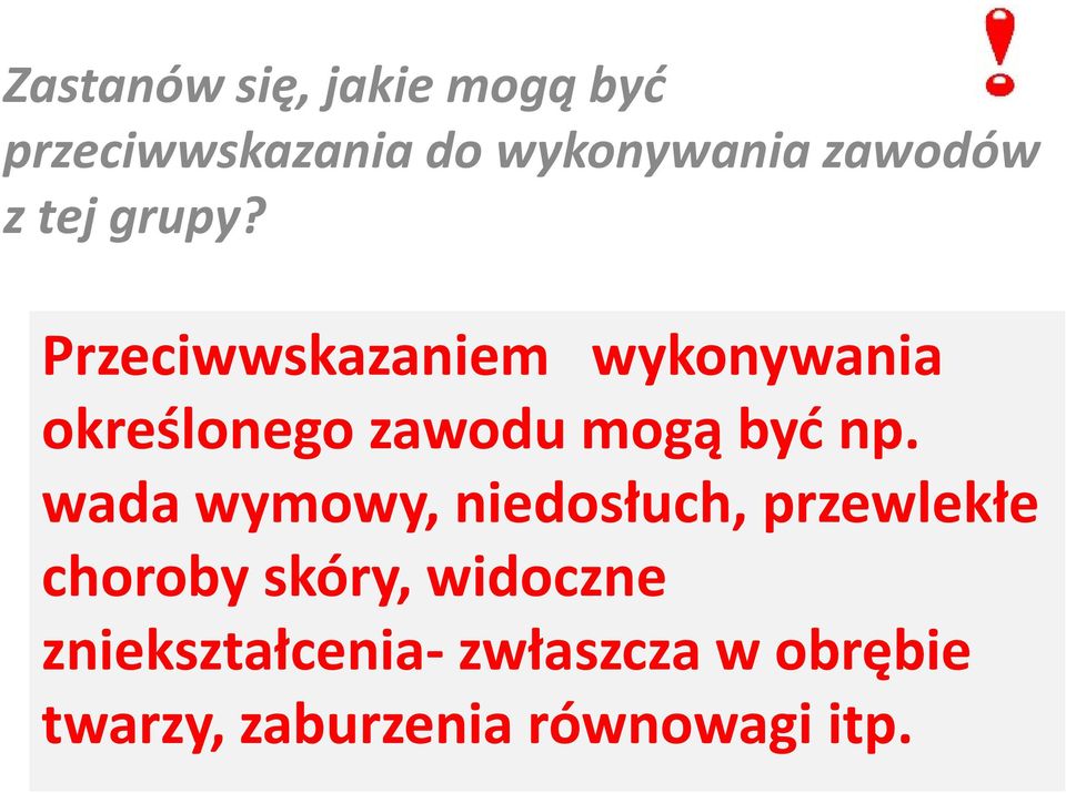 Przeciwwskazaniem wykonywania określonego zawodu mogą być np.