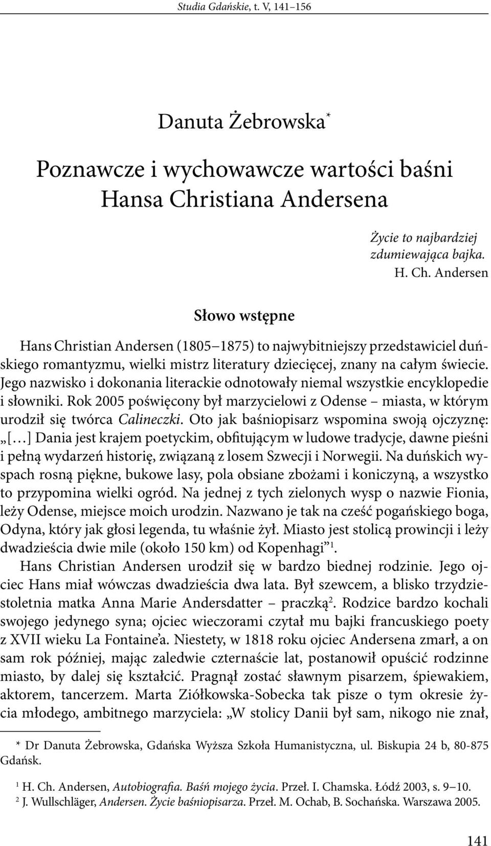 Andersen Słowo wstępne Hans Christian Andersen (1805 1875) to najwybitniejszy przedstawiciel duńskiego romantyzmu, wielki mistrz literatury dziecięcej, znany na całym świecie.