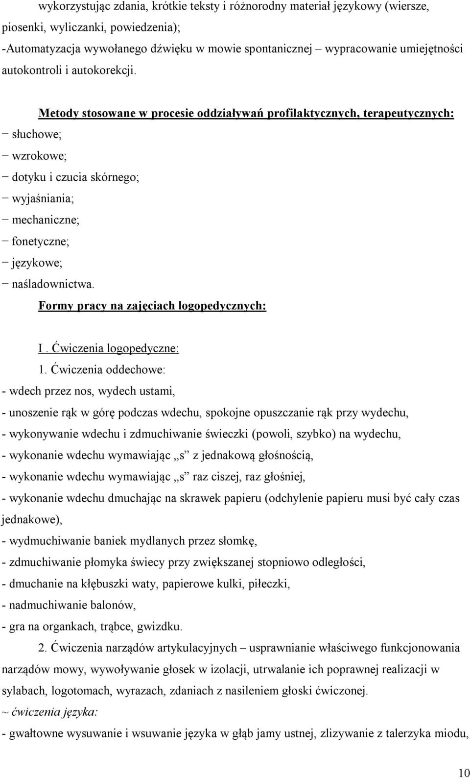 Metody stosowane w procesie oddziaływań profilaktycznych, terapeutycznych: słuchowe; wzrokowe; dotyku i czucia skórnego; wyjaśniania; mechaniczne; fonetyczne; językowe; naśladownictwa.