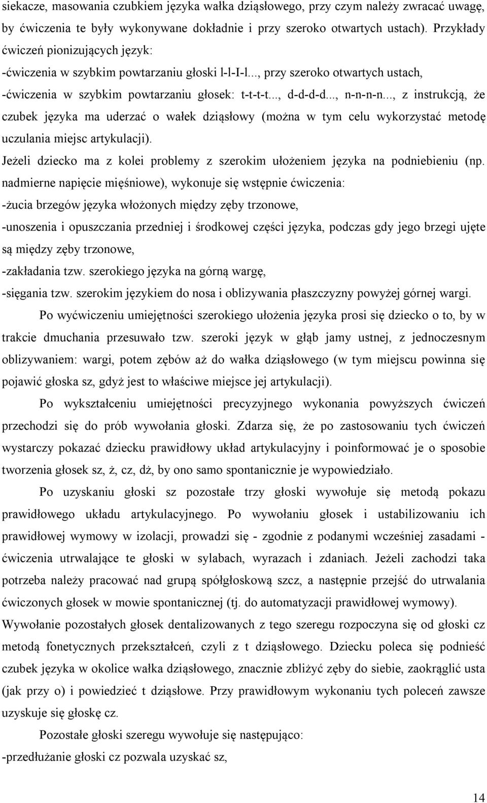 .., z instrukcją, że czubek języka ma uderzać o wałek dziąsłowy (można w tym celu wykorzystać metodę uczulania miejsc artykulacji).