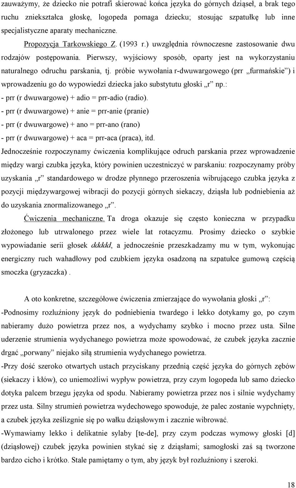 Pierwszy, wyjściowy sposób, oparty jest na wykorzystaniu naturalnego odruchu parskania, tj.