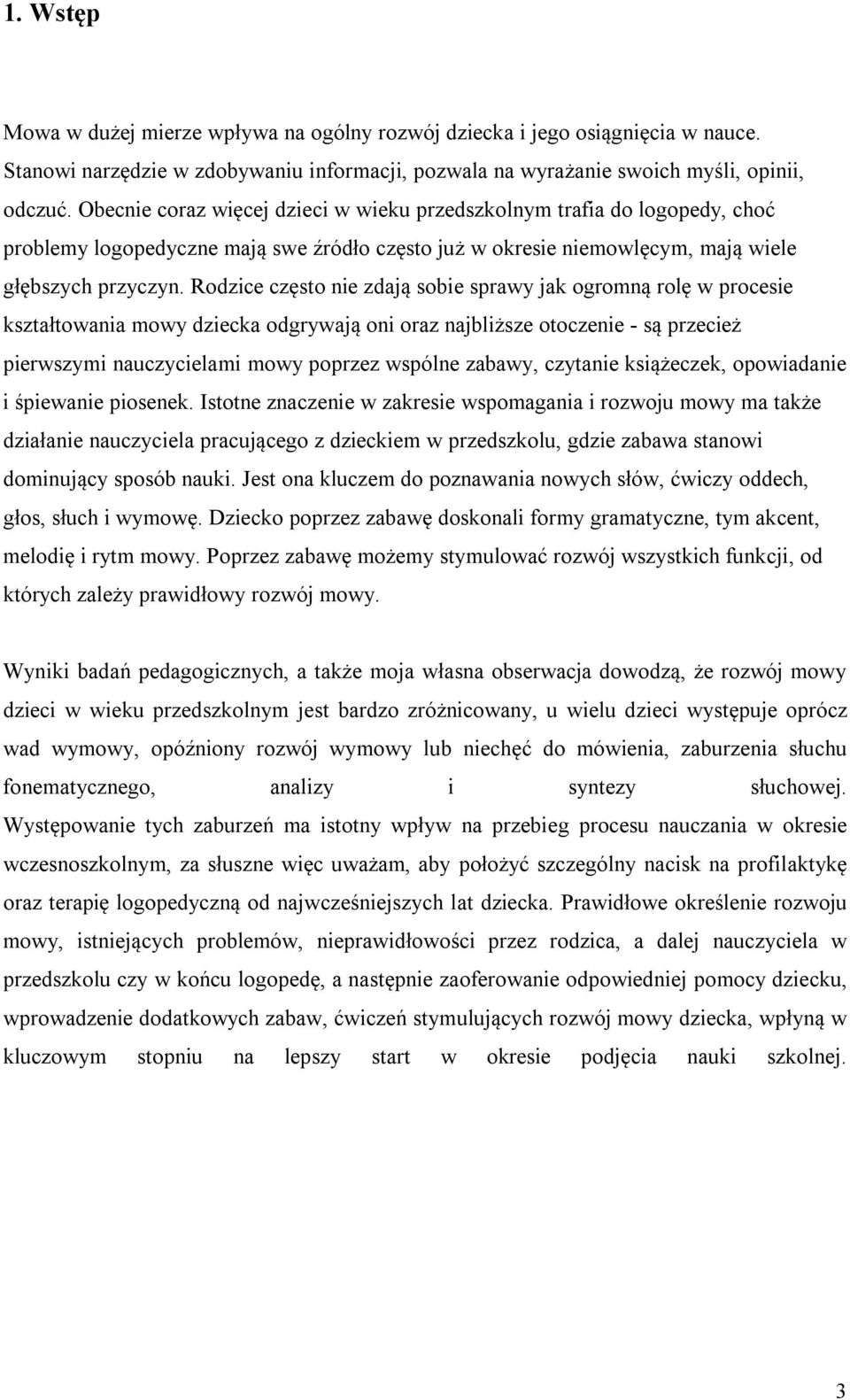 Rodzice często nie zdają sobie sprawy jak ogromną rolę w procesie kształtowania mowy dziecka odgrywają oni oraz najbliższe otoczenie - są przecież pierwszymi nauczycielami mowy poprzez wspólne