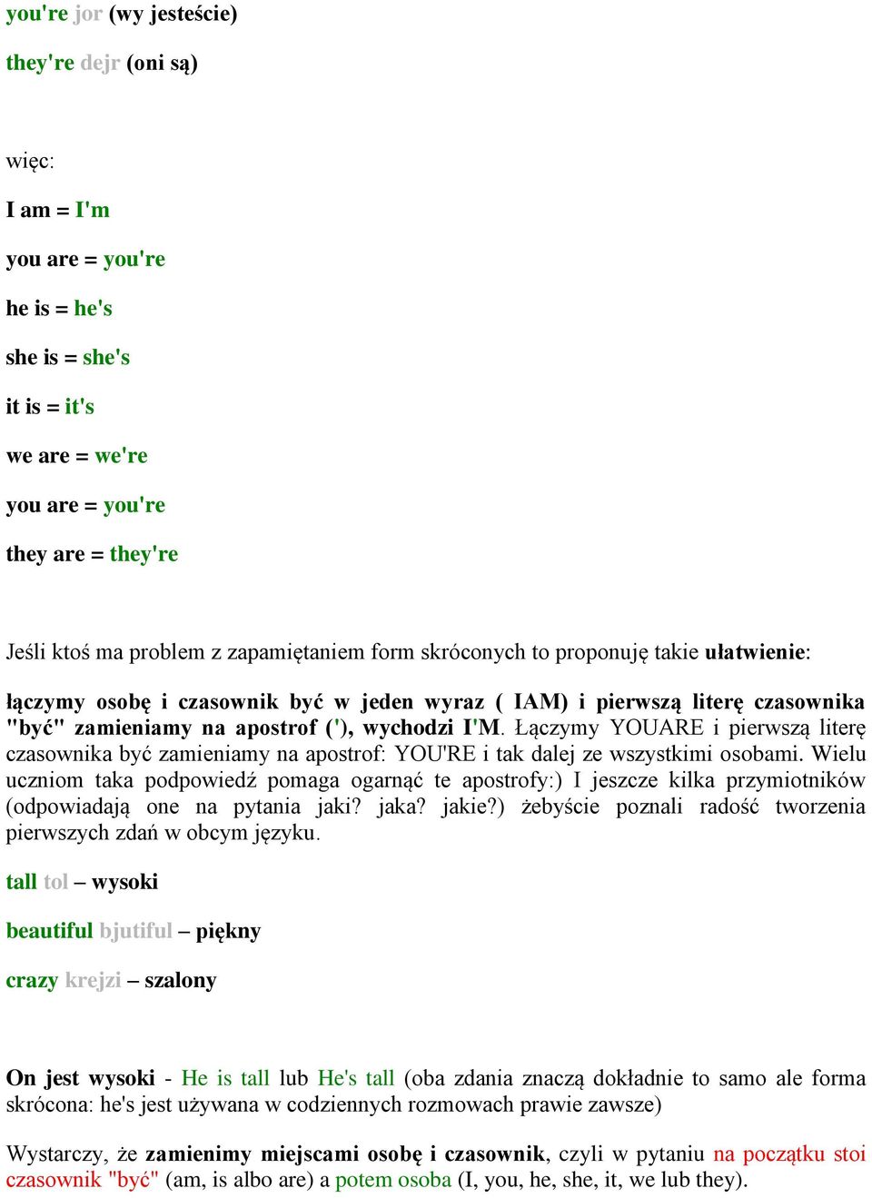 Łączymy YOUARE i pierwszą literę czasownika być zamieniamy na apostrof: YOU'RE i tak dalej ze wszystkimi osobami.