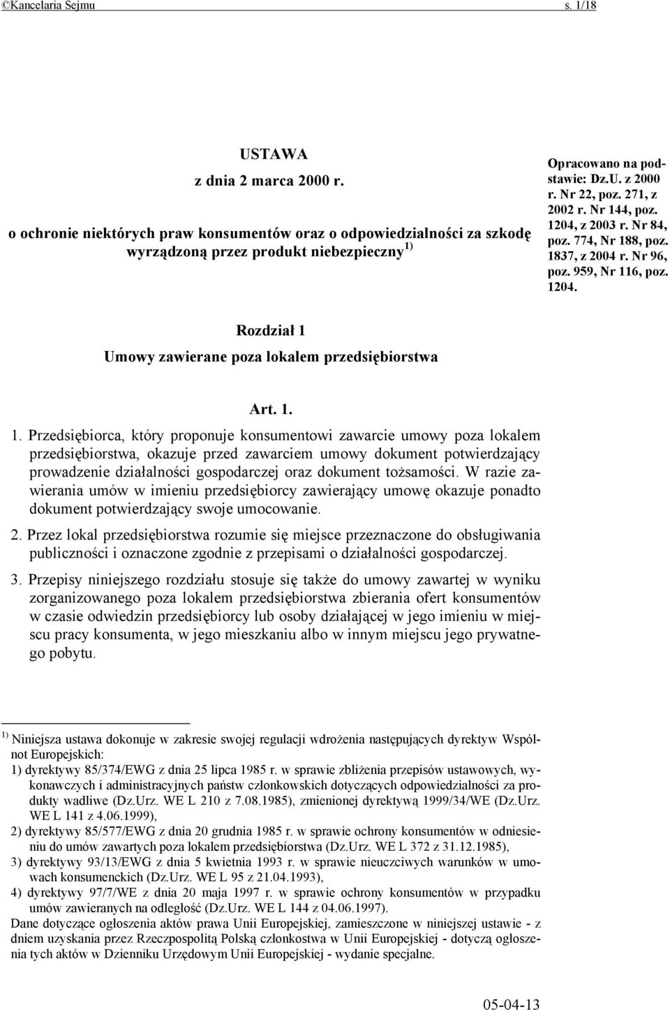 1. 1. Przedsiębiorca, który proponuje konsumentowi zawarcie umowy poza lokalem przedsiębiorstwa, okazuje przed zawarciem umowy dokument potwierdzający prowadzenie działalności gospodarczej oraz