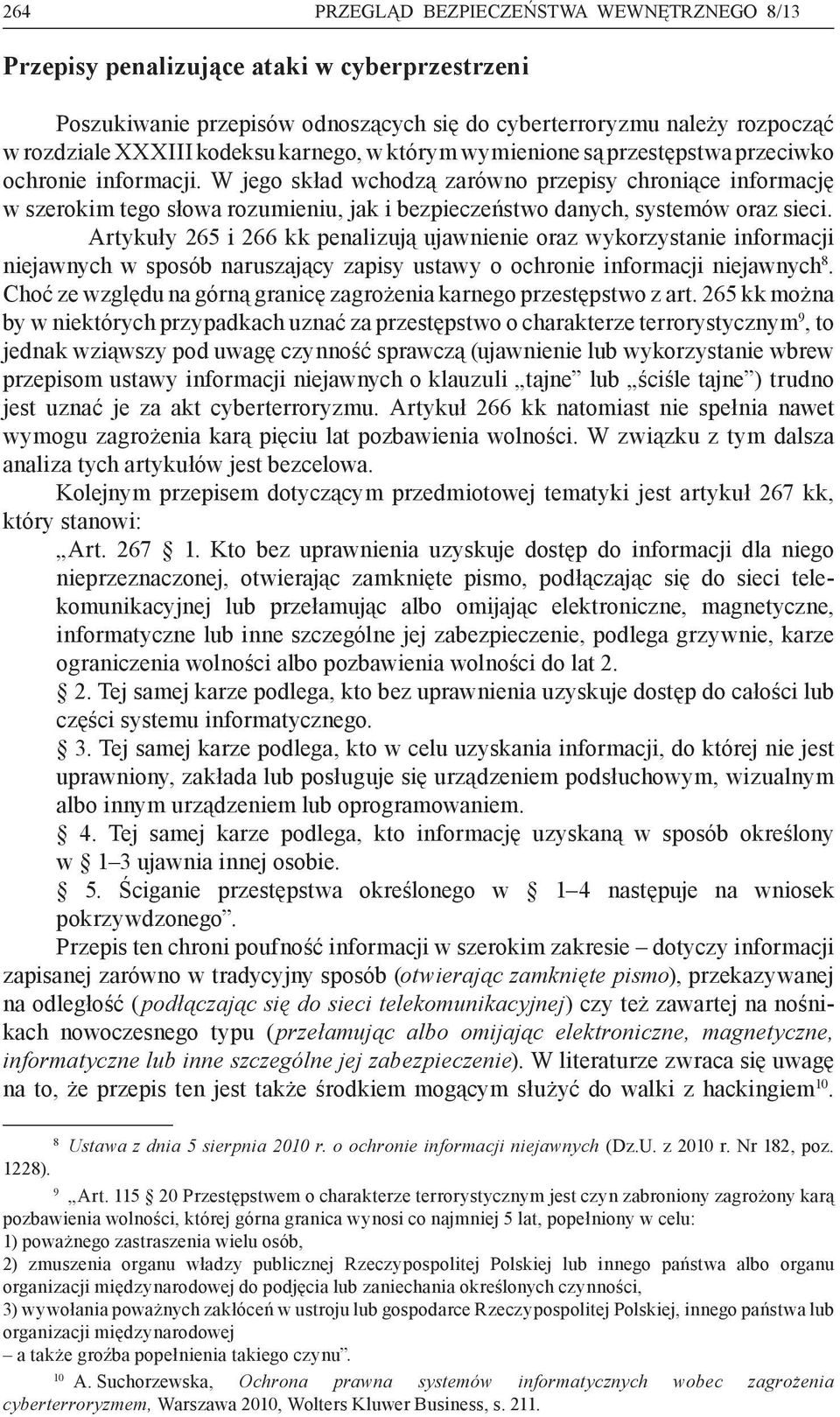 W jego skład wchodzą zarówno przepisy chroniące informację w szerokim tego słowa rozumieniu, jak i bezpieczeństwo danych, systemów oraz sieci.