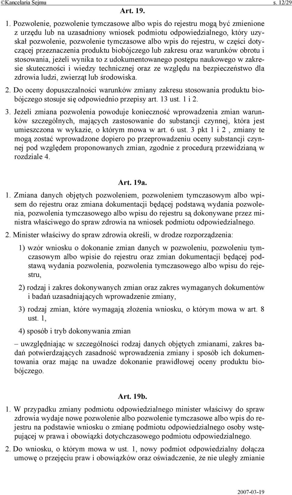 . 1. Pozwolenie, pozwolenie tymczasowe albo wpis do rejestru mogą być zmienione z urzędu lub na uzasadniony wniosek podmiotu odpowiedzialnego, który uzyskał pozwolenie, pozwolenie tymczasowe albo