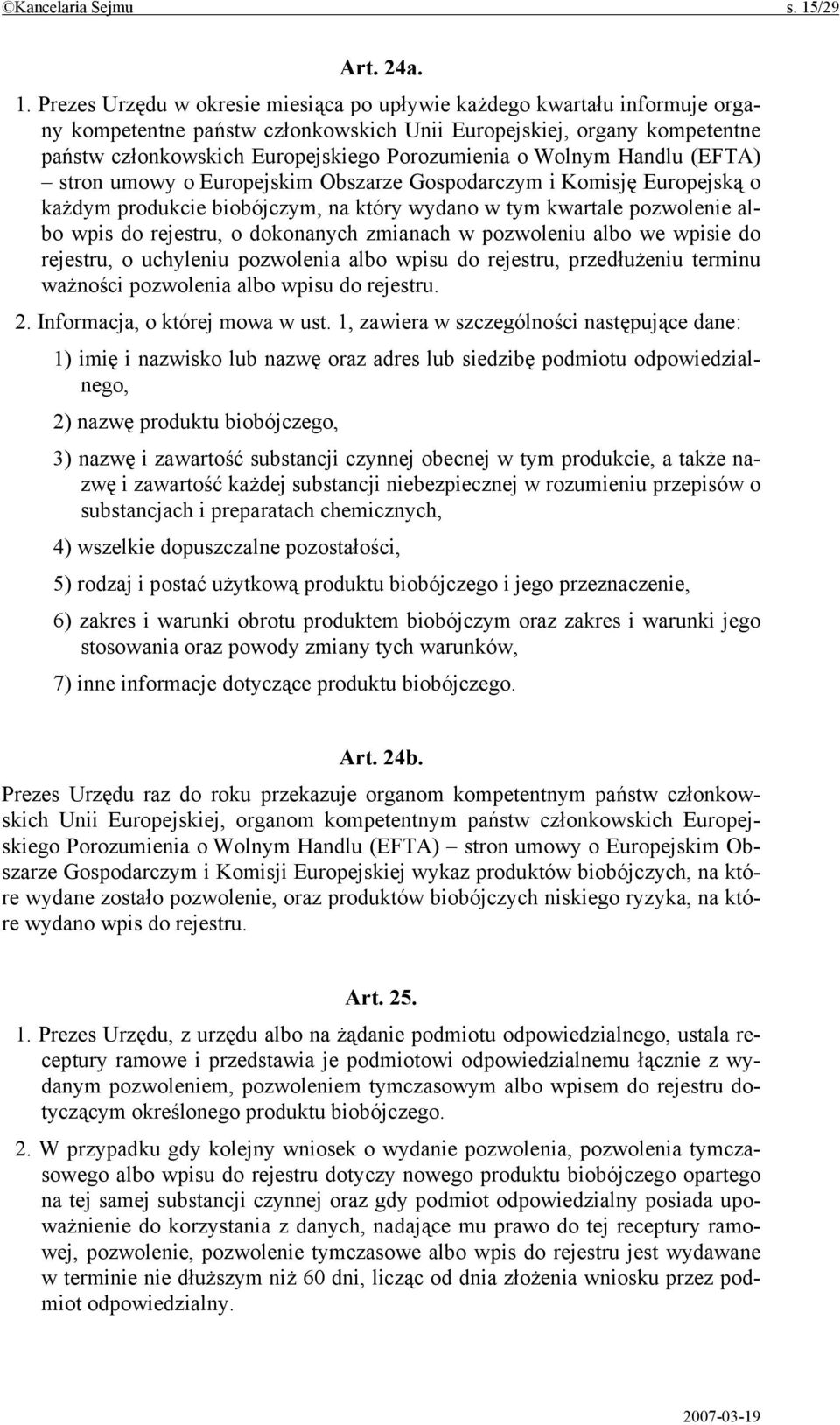 Prezes Urzędu w okresie miesiąca po upływie każdego kwartału informuje organy kompetentne państw członkowskich Unii Europejskiej, organy kompetentne państw członkowskich Europejskiego Porozumienia o