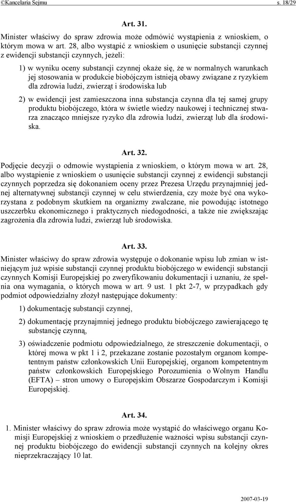 produkcie biobójczym istnieją obawy związane z ryzykiem dla zdrowia ludzi, zwierząt i środowiska lub 2) w ewidencji jest zamieszczona inna substancja czynna dla tej samej grupy produktu biobójczego,