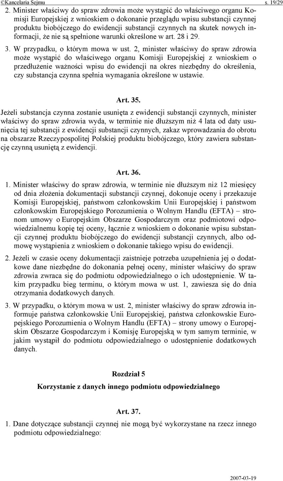 czynnych na skutek nowych informacji, że nie są spełnione warunki określone w art. 28 i 29. 3. W przypadku, o którym mowa w ust.