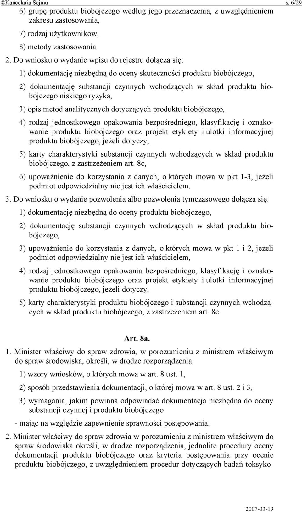 niskiego ryzyka, 3) opis metod analitycznych dotyczących produktu biobójczego, 4) rodzaj jednostkowego opakowania bezpośredniego, klasyfikację i oznakowanie produktu biobójczego oraz projekt etykiety